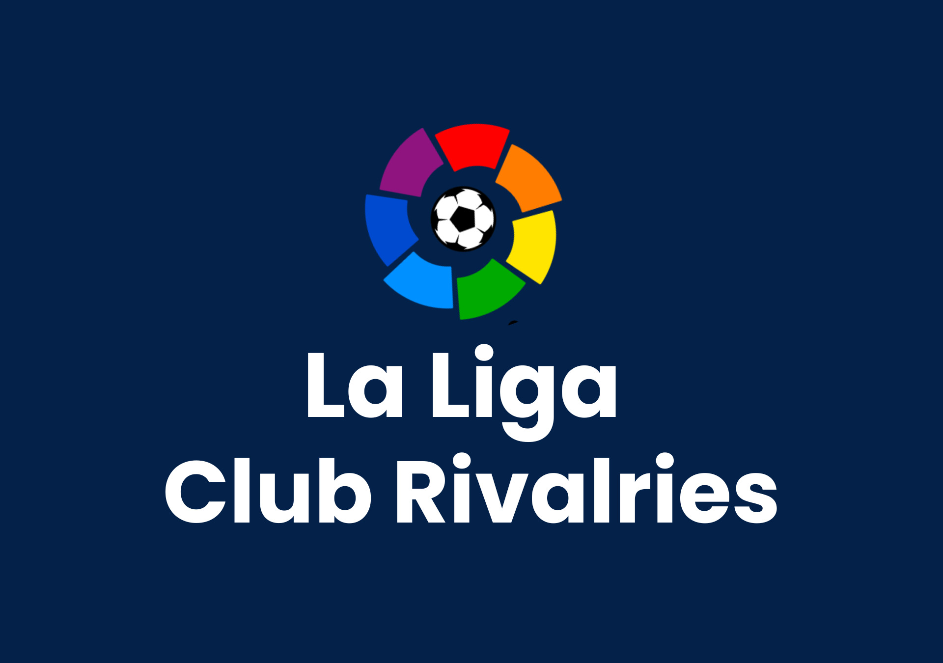 La Liga Biggest Club Rivalries In Football
